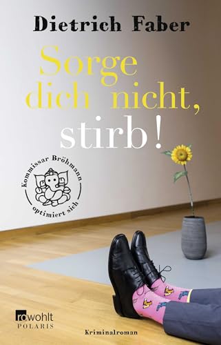 Sorge dich nicht, stirb!: Kommissar Bröhmann optimiert sich