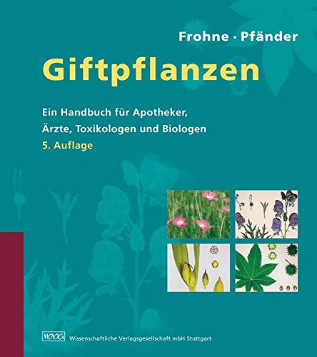 Giftpflanzen: Ein Handbuch für Apotheker, Ärzte, Toxikologen und Biologen von Wissenschaftliche