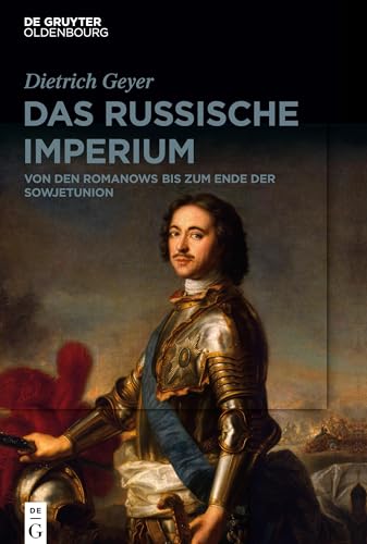 Das russische Imperium: Von den Romanows bis zum Ende der Sowjetunion von de Gruyter Oldenbourg