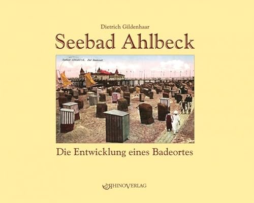 Seebad Ahlbeck: Die Entwicklung eines Badeortes - Ansichten von gestern und heute