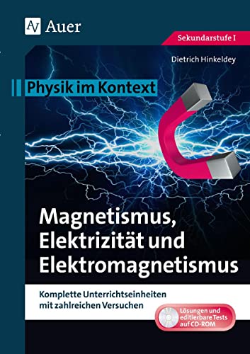 Magnetismus, Elektrizität und Elektromagnetismus: Physik im Kontext. Komplette Unterrichtseinheiten mit zahlreichen Versuchen (5. bis 10. Klasse) von Auer Verlag i.d.AAP LW