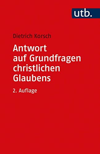 Antwort auf Grundfragen christlichen Glaubens: Dogmatik als integrative Disziplin (Utb, Band 4560) von UTB GmbH