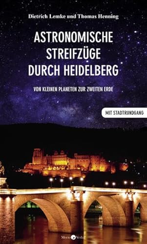 Astronomische Streifzüge durch Heidelberg: Von kleinen Planeten zur zweiten Erde // Reiseführer Astronomische Streifzüge durch Heidelberg: Von kleinen Planeten zur zweiten Erde // Reiseführer