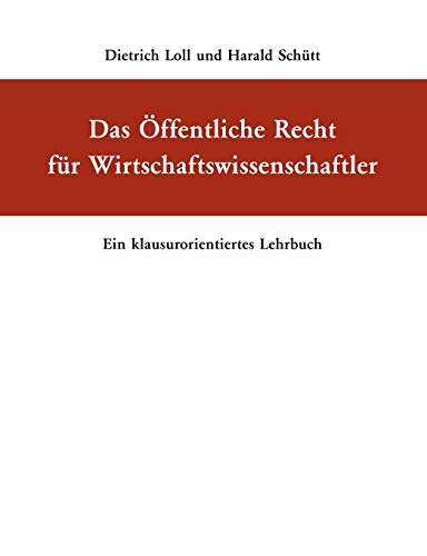 Das Öffentliche Recht für Wirtschaftswissenschaftler: Ein klausurorientiertes Lehrbuch Das Öffentliche Recht für Wirtschaftswissenschaftler: Ein klausurorientiertes Lehrbuch