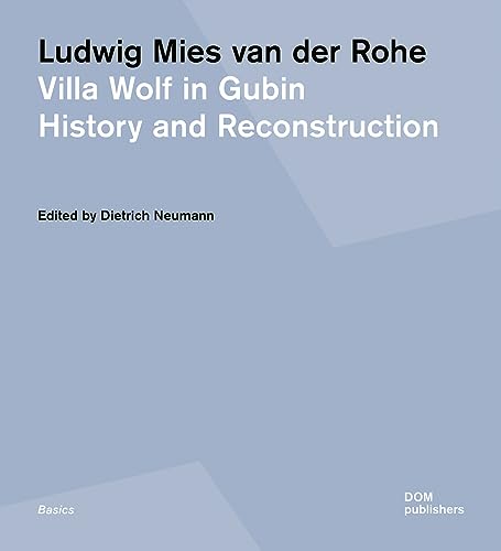 Ludwig Mies van der Rohe. Villa Wolf in Gubin: History and Reconstruction (Grundlagen/Basics)