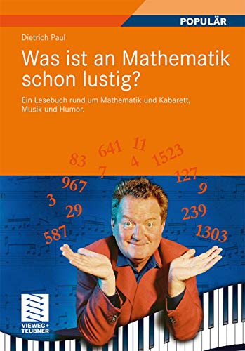 Was ist an Mathematik schon lustig?: Ein Lesebuch rund um Mathematik und Kabarett, Musik und Humor. Mit 7 mathematischen Zwischenspielen