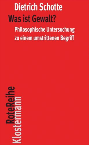 Was ist Gewalt?: Philosophische Untersuchung zu einem umstrittenen Begriff (Klostermann RoteReihe, Band 119) von Klostermann Vittorio GmbH