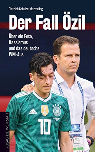 Der Fall Özil: Über ein Foto, Rassismus und das deutsche WM-Aus von Die Werkstatt GmbH