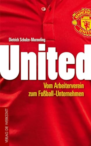 United: Vom Arbeiterverein zum Fußball-Unternehmen von Die Werkstatt GmbH