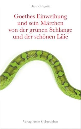 Goethes Einweihung und sein Märchen von der grünen Schlange und der schönen Lilie von Freies Geistesleben GmbH