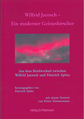 Wilfrid Jaensch - Ein moderner Geistesforscher: Aus dem Briefwechsel zwischen Wilfrid Jaensch nund Dietrich Spitta von Möllmann, Ch