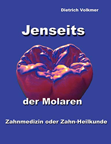 Jenseits der Molaren: Zahnmedizin oder Zahn-Heilkunde von Books on Demand GmbH