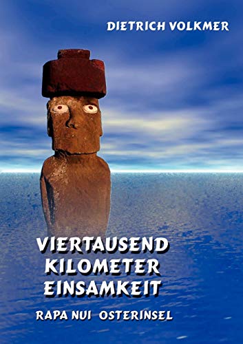 Viertausend Kilometer Einsamkeit: Rapa Nui - Osterinsel von Books on Demand GmbH