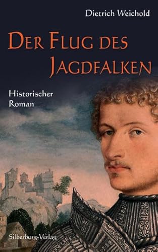 Der Flug des Jagdfalken: Historischer Roman von Silberburg