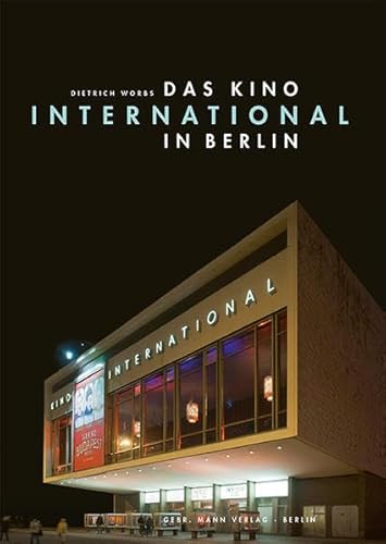 Das Kino International in Berlin: Ein Bau der Nachkriegsmoderne und der Filmgeschichte der DDR von Gebruder Mann Verlag