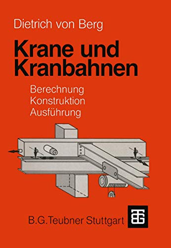 Krane und Kranbahnen: Berechnung, Konstruktion, Ausführung von Vieweg+Teubner Verlag