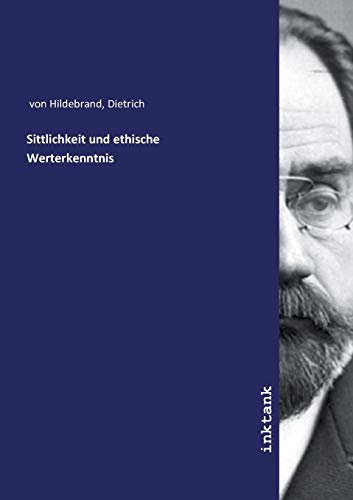 Sittlichkeit und ethische Werterkenntnis Sittlichkeit und ethische Werterkenntnis