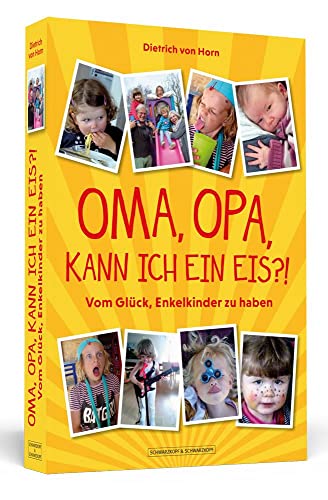 Oma, Opa, kann ich ein Eis?!: Vom Glück, Enkelkinder zu haben von Schwarzkopf + Schwarzkopf