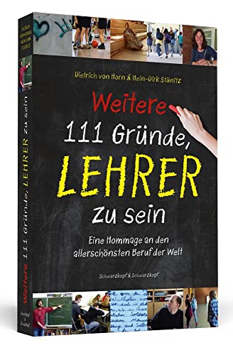 Weitere 111 Gründe, Lehrer zu sein: Eine Hommage an den allerschönsten Beruf der Welt Weitere 111 Gründe, Lehrer zu sein: Eine Hommage an den allerschönsten Beruf der Welt