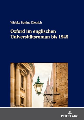 Oxford im englischen Universitätsroman bis 1945: Dissertationsschrift von Peter Lang
