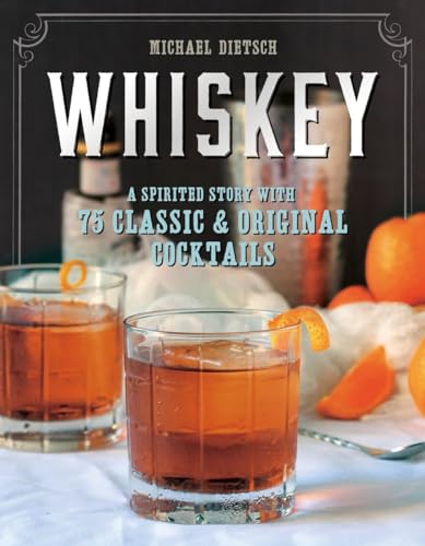 Whiskey: A Spirited Story With 75 Classic & Original Cocktails: A Spirited Story with 75 Classic and Original Cocktails von Countryman Press