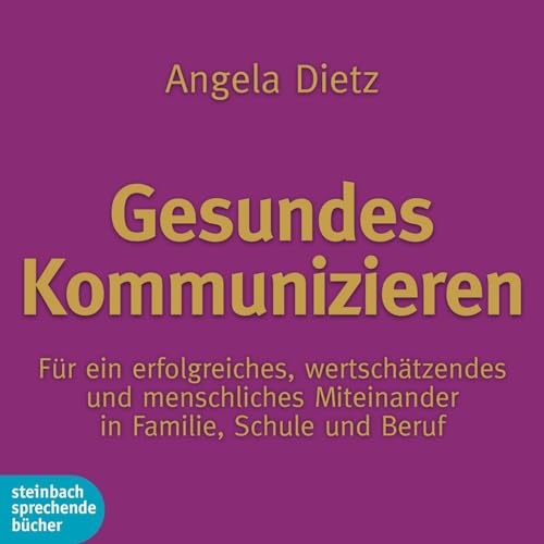 Gesundes Kommunizieren: Für ein erfolgreiches menschliches Miteinander in Familie, Schule und Beruf von Steinbach Sprechende