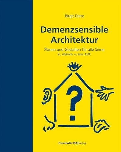 Demenzsensible Architektur: Planen und Gestalten für alle Sinne. von Fraunhofer Irb Stuttgart