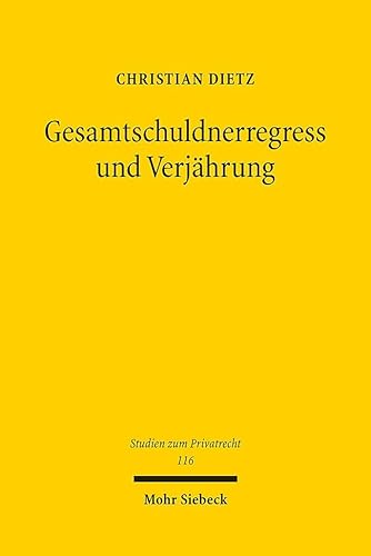 Gesamtschuldnerregress und Verjährung (Studien zum Privatrecht, Band 116) von Mohr Siebeck