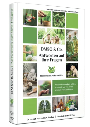 Antworten auf Ihre Fragen zu DMSO & Co.: Ihr Gesundheitswerkzeugkasten für zu Hause oder in der Praxis Antworten auf Ihre Fragen zu DMSO & Co.: Ihr Gesundheitswerkzeugkasten für zu Hause oder in der Praxis