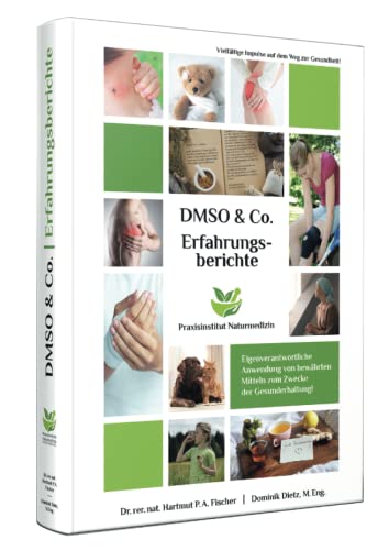 Erfahrungsberichte mit DMSO & Co.: Ihr Gesundheitswerkzeugkasten für zu Hause oder in der Praxis von Praxisinst. Naturmedizin