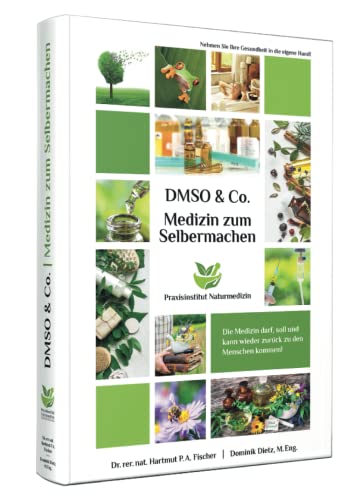 Medizin zum Selbermachen mit DMSO & Co.: Ihr Gesundheitswerkzeugkasten für zu Hause oder in der Praxis von Praxisinstitut Naturmedizin