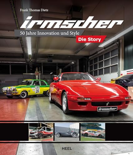 Irmscher - Die Story: 50 Jahre Innovation und Style - Fahrzeug-Tuning und Motorsport von Heel