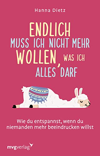 Endlich muss ich nicht mehr wollen, was ich alles darf: Wie du entspannst, wenn du niemanden mehr beeindrucken willst Endlich muss ich nicht mehr wollen, was ich alles darf: Wie du entspannst, wenn du niemanden mehr beeindrucken willst