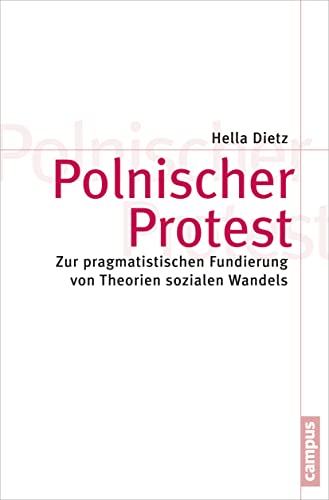 Polnischer Protest: Zur pragmatistischen Fundierung von Theorien sozialen Wandels (Theorie und Gesellschaft, 79)