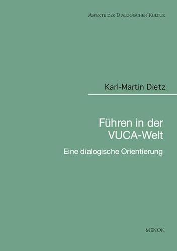 Führen in der VUCA-Welt: Dialogische Orientierungen (Aspekte der Dialogischen Kultur)
