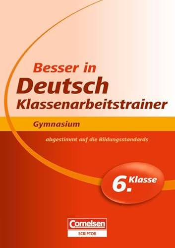 Besser in der Sekundarstufe I - Deutsch - Gymnasium: Klassenarbeitstrainer: 6. Schuljahr - Übungsbuch mit separatem Lösungsheft (24 S.) von Cornelsen Verlag Scriptor