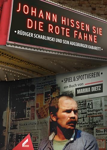 Johann, hissen Sie die rote Fahne!: Rüdiger Schablinski und sein Augsburger Kabarett Spiel&Spottverein