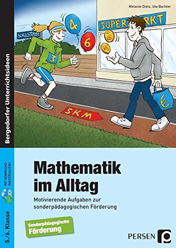 Mathematik im Alltag - 5./6. Klasse SoPäd: Motivierende Aufgaben zur sonderpädagogischen Förd erung Mathematik im Alltag - 5./6. Klasse SoPäd: Motivierende Aufgaben zur sonderpädagogischen Förd erung