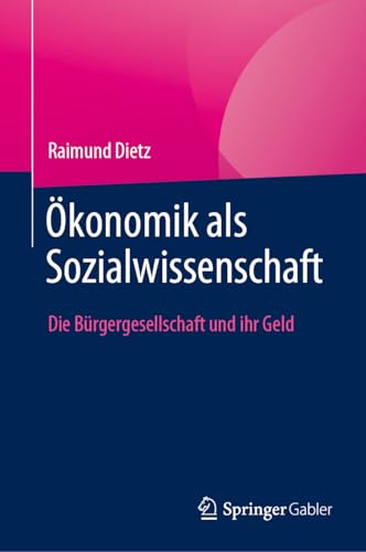 Ökonomik als Sozialwissenschaft: Die Bürgergesellschaft und ihr Geld von Springer Gabler