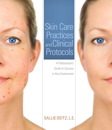 Skin Care Practices and Clinical Protocols: A Professional's Guide to Success in Any Environment