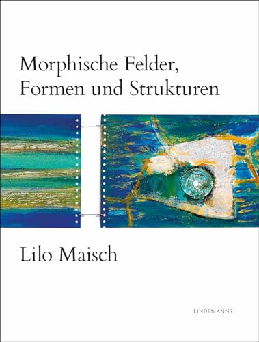 Lilo Maisch: Morphische Felder, Formen und Strukturen (Lindemanns Bibliothek) von Lindemanns