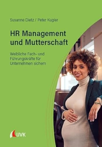 HR Management und Mutterschaft: Weibliche Fach- und Führungskräfte für Unternehmen sichern von Narr Dr. Gunter