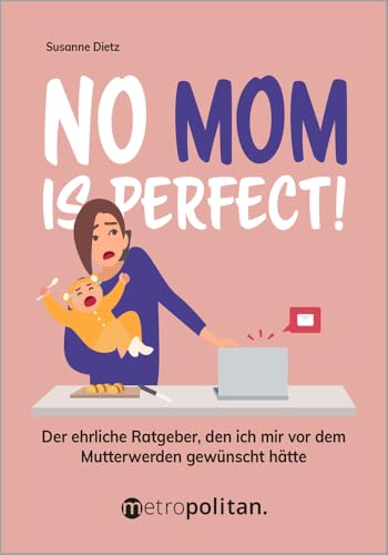 No MOM is perfect!: Der ehrliche Ratgeber, den ich mir vor dem Mutterwerden gewünscht hätte (metropolitan Bücher) von metropolitan Verlag
