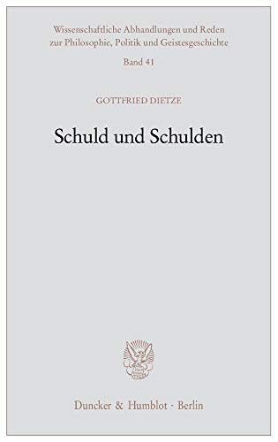 Schuld und Schulden. (Wissenschaftliche Abhandlungen und Reden zur Philosophie, Politik und Geistesgeschichte, Band 41)