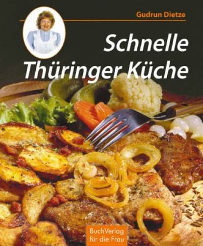 Schnelle Thüringer Küche: Noch mehr leichte Rezepte zum Kochen und Backen: Noch mehr feine Rezepte zum Kochen und Backen