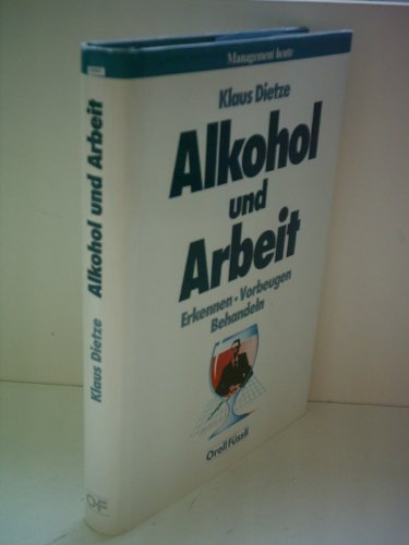 Alkohol und Arbeit: Erkennen - Vorbeugen - Behandeln (Management heute)