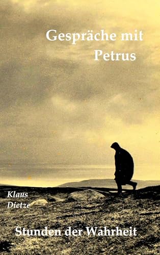 Gespräche mit Petrus: Stunden der Wahrheit von Books on Demand