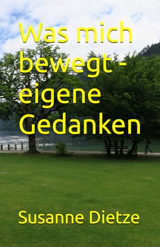Was mich bewegt - eigene Gedanken von Independently published