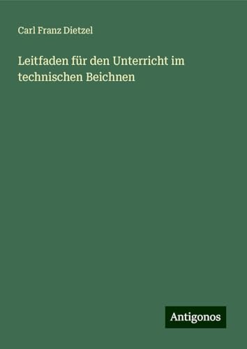 Leitfaden für den Unterricht im technischen Beichnen von Antigonos Verlag