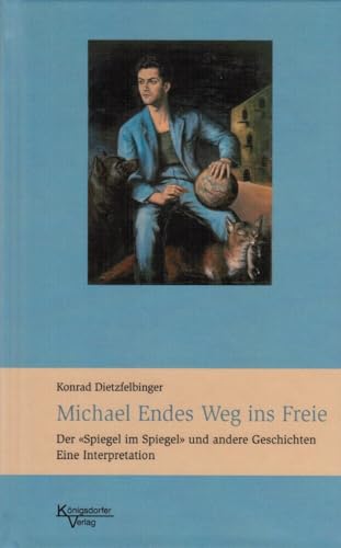 Michael Endes Weg ins Freie: Der "Spiegel im Spiegel" und andere Geschichten, Eine Interpretation von Königsdorfer-Verlag